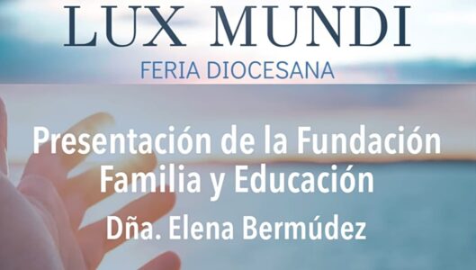 FERIA LUX MUNDI. Elena Bermúdez. Presentación de la Fundación Familia y Educación