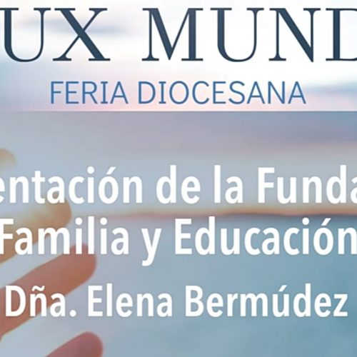 FERIA LUX MUNDI. Elena Bermúdez. Presentación de la Fundación Familia y Educación